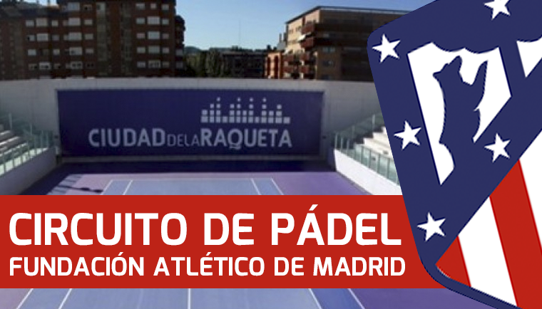 El Circuito de Pádel Fundación Atlético de Madrid pasará por la Ciudad de la Raqueta
